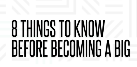 8 Things to Know Before Becoming a BIG!