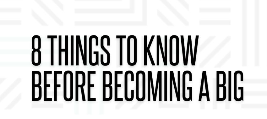 8 Things to Know Before Becoming a BIG!